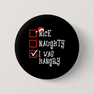 Nice Naughty I Was Hangry Funny Christmas Xmas Men Button