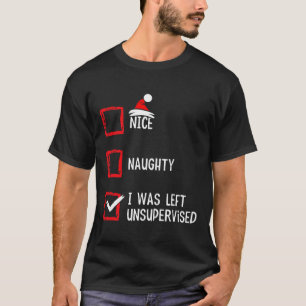Nice Naughty I Was Left Unsupervised Christmas Lis T-Shirt