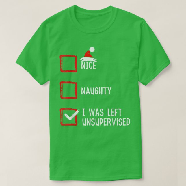Nice Naughty I Was Left Unsupervised Christmas Lis T-Shirt (Design Front)