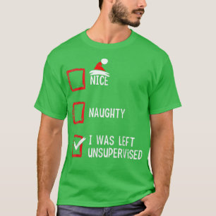 Nice Naughty I Was Left Unsupervised Christmas Lis T-Shirt