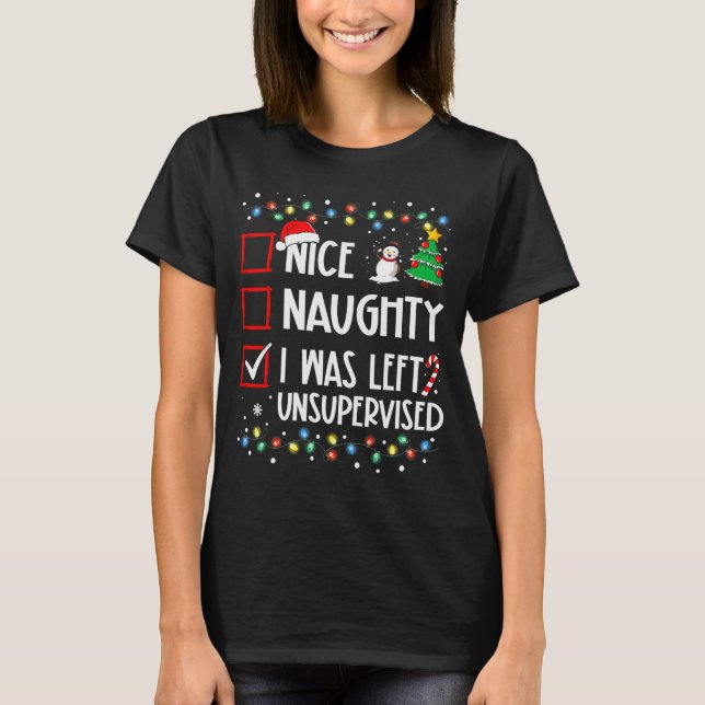 Nice Naughty I Was Left Unsupervised List Christma T-Shirt (Front)