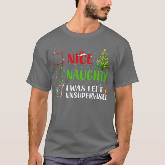 Nice Naughty I Was Left Unsupervised Santa Christm T-Shirt (Front)