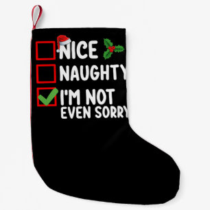 Nice Naughty I'm Not Even Sorry Christmas List Small Christmas Stocking