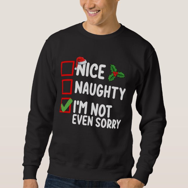 Nice Naughty I'm Not Even Sorry Christmas List Sweatshirt (Front)