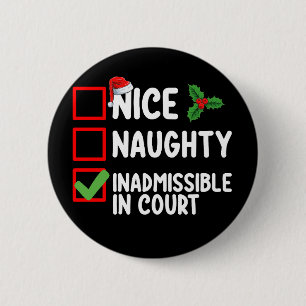 Nice Naughty Inadmissible In Court Christmas List  Button