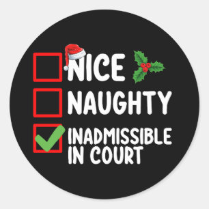 Nice Naughty Inadmissible In Court Christmas List  Classic Round Sticker