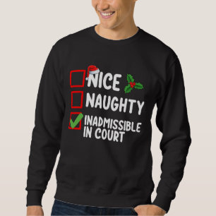 Nice Naughty Inadmissible In Court Christmas List Sweatshirt
