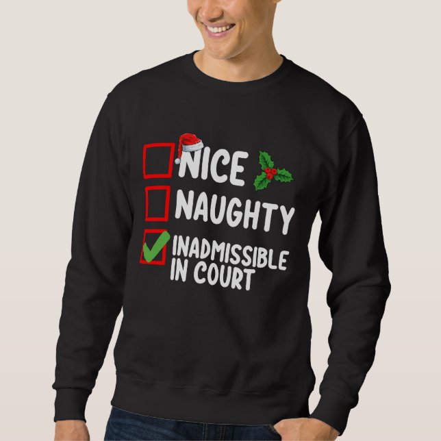 Nice Naughty Inadmissible In Court Christmas List  Sweatshirt (Front)