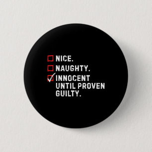 Nice Naughty Innocent Until Proven Guilty Funny Xm Button