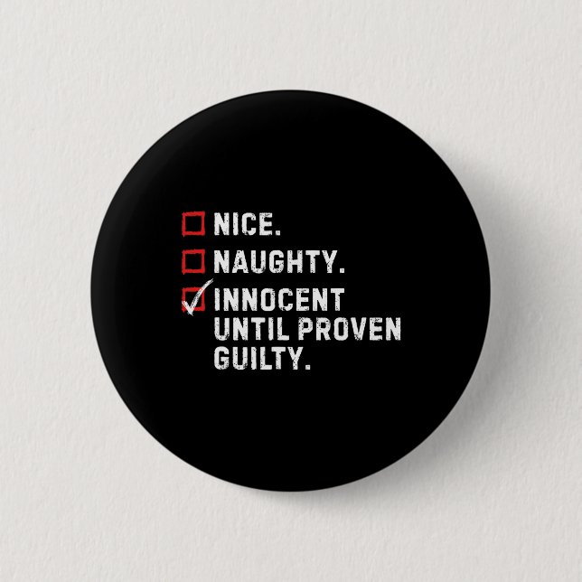 Nice Naughty Innocent Until Proven Guilty Funny Xm Button (Front)