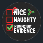 Nice Naughty Insufficient Evidence Christmas List  Classic Round Sticker<br><div class="desc">Nice Naughty Insufficient Evidence Christmas List Holiday</div>