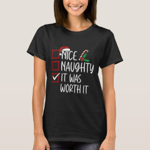 Nice Naughty It Was Worth It Christmas List Santa  T-Shirt