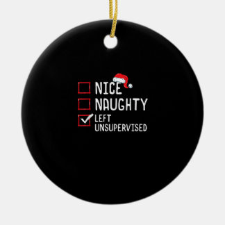 Nice Naughty Left Unsupervised Christmas List  Ceramic Ornament