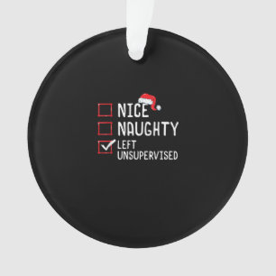 Nice Naughty Left Unsupervised Christmas List  Ornament