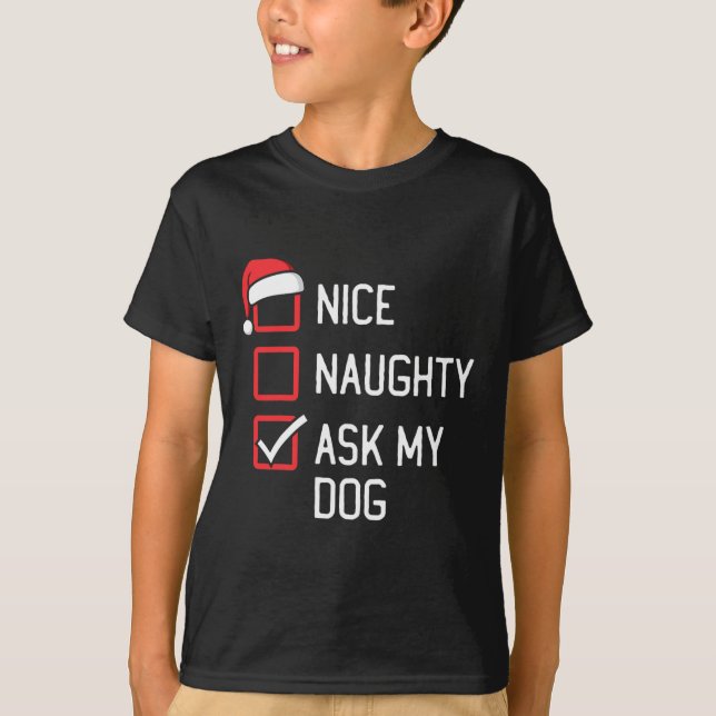 Nice Naughty List Ask My Dog Christmas  T-Shirt (Front)