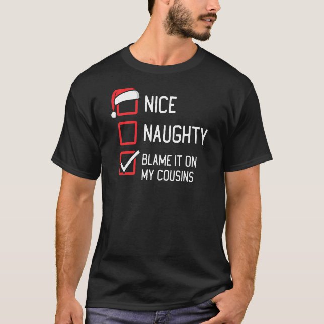 Nice Naughty List Blame It On My Cousins Christmas T-Shirt (Front)