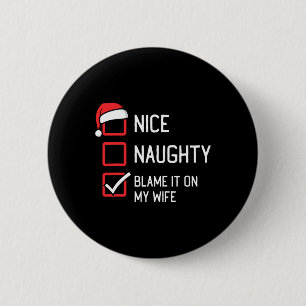 Nice Naughty List Blame It On My Wife Christmas Button