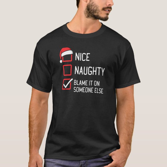 Nice Naughty List Blame It On Someone Else Christm T-Shirt (Front)