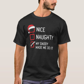 Nice Naughty List My Daddy Made Me Do It Christmas T-Shirt