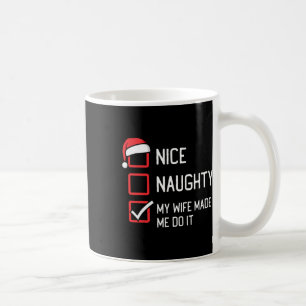 Nice Naughty List My Wife Made Me Do It Christmas  Coffee Mug