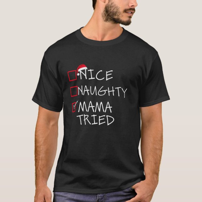 Nice Naughty Mama Tried Christmas List Xmas Gifts  T-Shirt (Front)