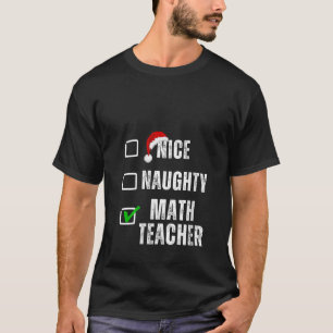 Nice Naughty Math Teacher Christmas List Santa Cla T-Shirt