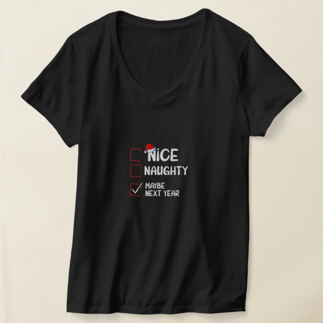 Nice Naughty Maybe Next Year Christmas List Funny T-Shirt (Laydown)