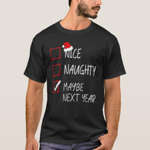 Nice Naughty Maybe Next Year Christmas List Santa T-Shirt