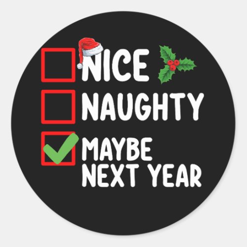 Nice Naughty Maybe Next Year Santa Christmas List Classic Round Sticker