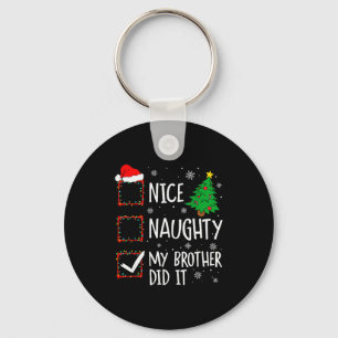 Nice Naughty My Brother Did It Xmas Family Men Wom Keychain