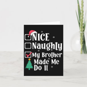 Nice Naughty My Brother Made Me Do It Christmas Li Card