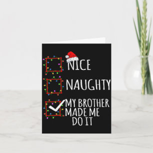 Nice Naughty My Brother Made Me Do It Christmas Li Card
