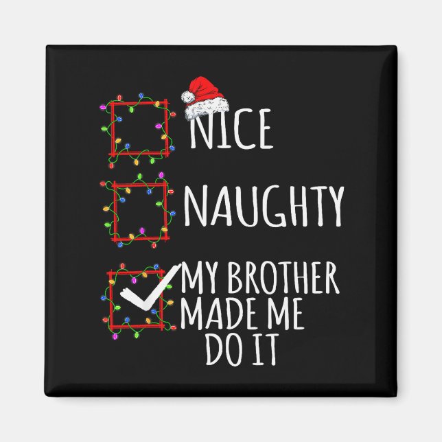 Nice Naughty My Brother Made Me Do It Christmas Li Magnet (Front)