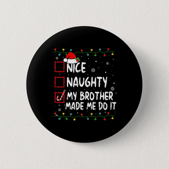 Nice Naughty My Brother Made Me Do It Christmas Sa Button (Front)