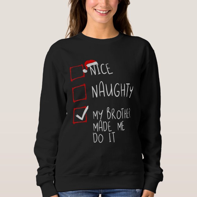 Nice Naughty My Brother Made Me Do It Christmas Sa Sweatshirt (Front)