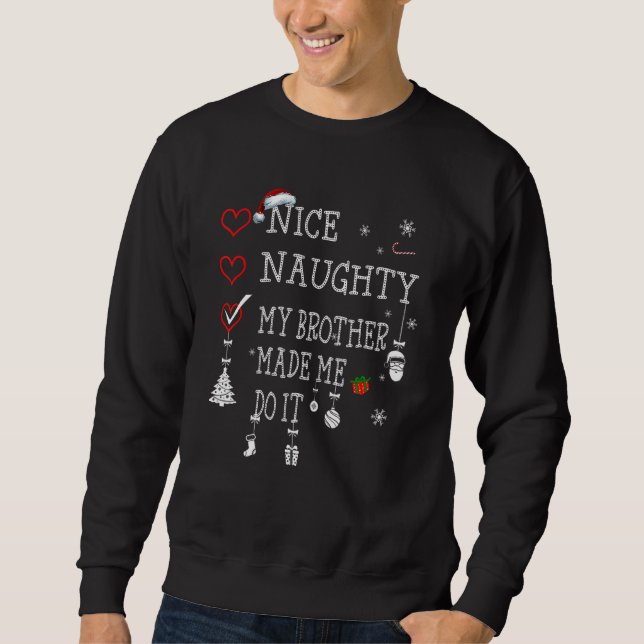 Nice Naughty My Brother Made Me Do It Christmas Sa Sweatshirt (Front)