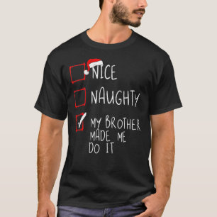 Nice Naughty My Brother Made Me Do It Christmas Sa T-Shirt