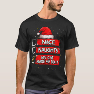 Nice Naughty My Cat Made Me Do It Christmas List S T-Shirt