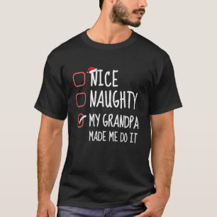 Nice Naughty My Grandpa Made Me Do It Santa List C T-Shirt