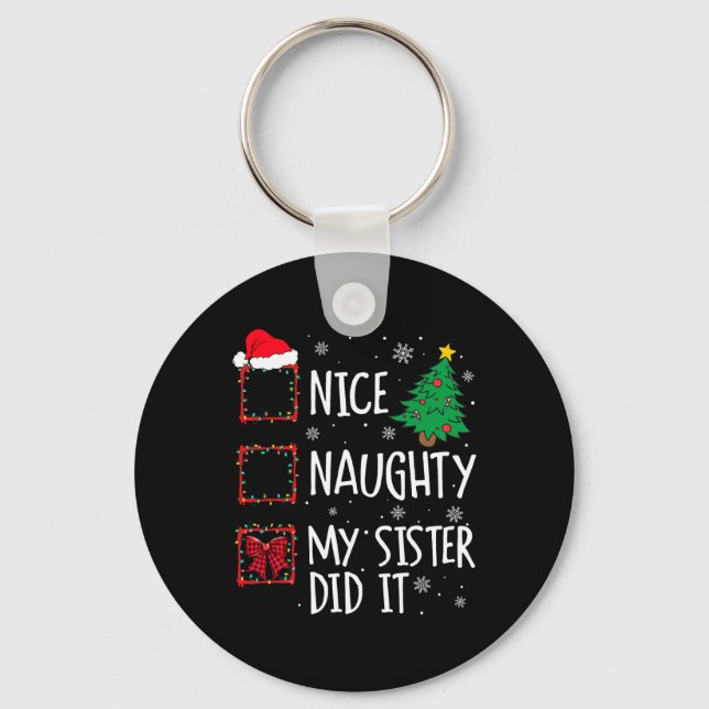 Nice Naughty My Sister Did It Xmas Family Men Wome Keychain (Front)