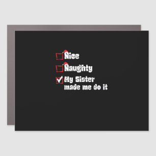 Nice Naughty My Sister Made Me Do It Car Magnet