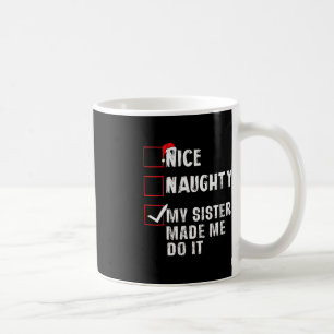 Nice Naughty My Sister Made Me Do It Christmas Lis Coffee Mug