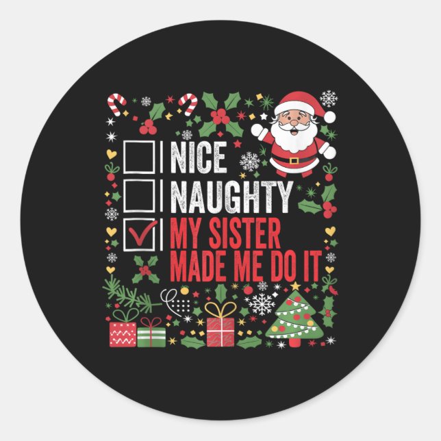 Nice Naughty My Sister Made Me Do It Christmas San Classic Round Sticker (Front)