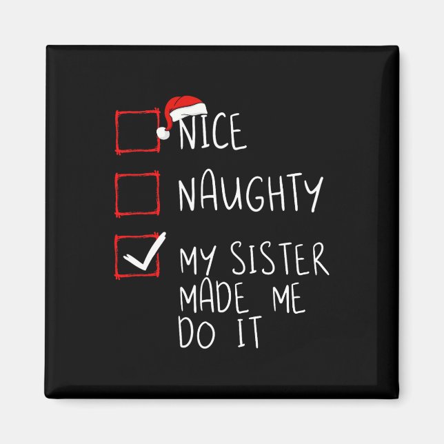 Nice Naughty My Sister Made Me Do It Christmas San Magnet (Front)