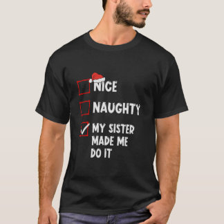 Nice Naughty My Sister Made Me Do It Christmas San T-Shirt