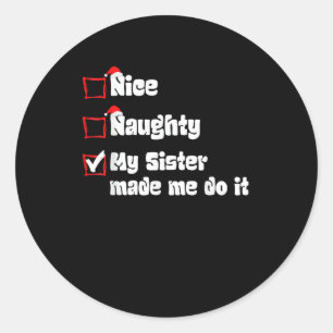 Nice Naughty My Sister Made Me Do It Classic Round Sticker