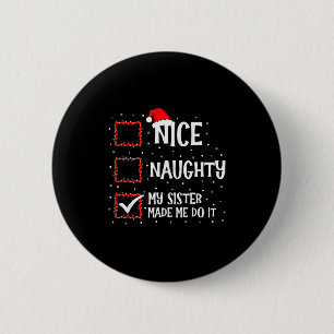 Nice Naughty My Sister Made Me Do It Funny Christm Button
