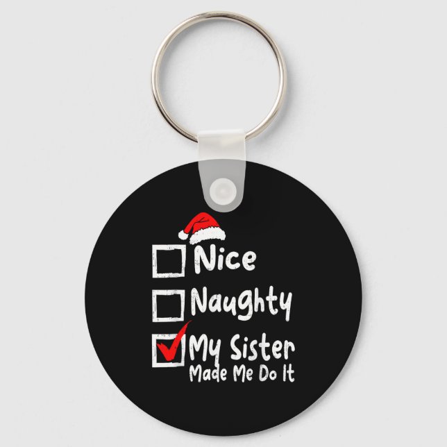 Nice Naughty My Sister Made Me Do It Funny Christm Keychain (Front)