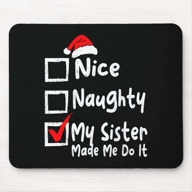 Nice Naughty My Sister Made Me Do It Funny Christm Mouse Pad (Front)
