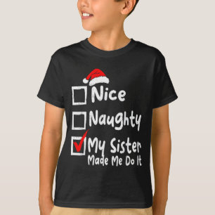 Nice Naughty My Sister Made Me Do It Funny Christm T-Shirt